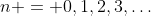 n = 0,1,2,3,\hdots