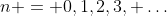 n = 0,1,2,3, \dots