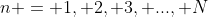 n = 1, 2, 3, ..., N