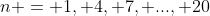n = 1, 4, 7, ..., 20