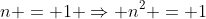 n = 1 \Rightarrow n^2 = 1