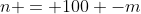 n = 100 -m