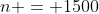 n = 1500