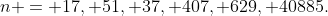 n = 17, 51, 37, 407, 629, 40885.