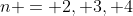 n = 2, 3, 4