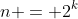 n = 2^k