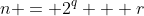 n = 2^q + r