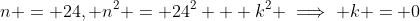 n = 24, n^2 = 24^2 + k^2 \implies k = 0