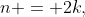n = 2k,