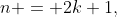 n = 2k+1,