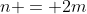 n = 2m