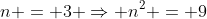 n = 3 \Rightarrow n^2 = 9