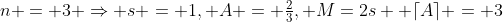n = 3 \Rightarrow s = 1, A = \tfrac23, M=2s +\lceil{A}\rceil = 3