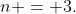 n = 3.