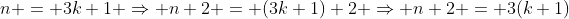 n = 3k+1 \Rightarrow n+2 = (3k+1)+2 \Rightarrow n+2 = 3(k+1);