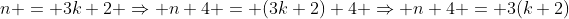 n = 3k+2 \Rightarrow n+4 = (3k+2)+4 \Rightarrow n+4 = 3(k+2);