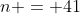 n = 41