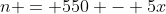 n = 550 - 5x
