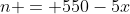 n = 550-5x