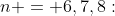 n = 6,7,8: