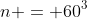n = 60^3