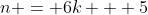 n = 6k + 5