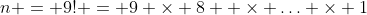 n = 9! = 9 \times 8 \time 7 \times \ldots \times 1
