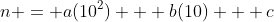 n = a(10^2) + b(10) + c