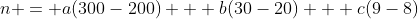 n = a(300-200) + b(30-20) + c(9-8)