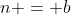 n = b