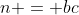 n = bc