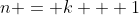 n = k + 1