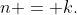 n = k.