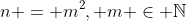n = m^2, m \in \mathbb{N}