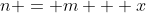 n = m + x