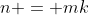 n = mk