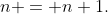 n = n+1.