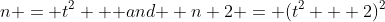 n = t^2 \mbox { and } n+2 = (t^2 + 2)^2