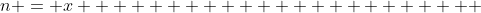n = x                       