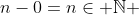 n-0=n\in \mathbb{N} 