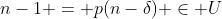 n-1 = p(n-\delta) \in U