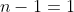 n-1=1