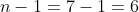 n-1=7-1=6