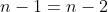 n-1=n-2
