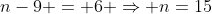 n-9 = 6 \Rightarrow n=15