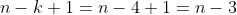 n-k+1=n-4+1=n-3