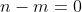 n-m=0