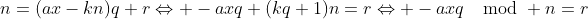 n=(ax-kn)q+r\Leftrightarrow -axq+(kq+1)n=r\Leftrightarrow -axq\mod n=r