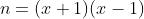 n=(x+1)(x-1)