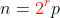 n=\color{red}2^r\color{black}p